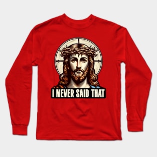 I NEVER SAID THAT meme Jesus Christ WWJD Long Sleeve T-Shirt